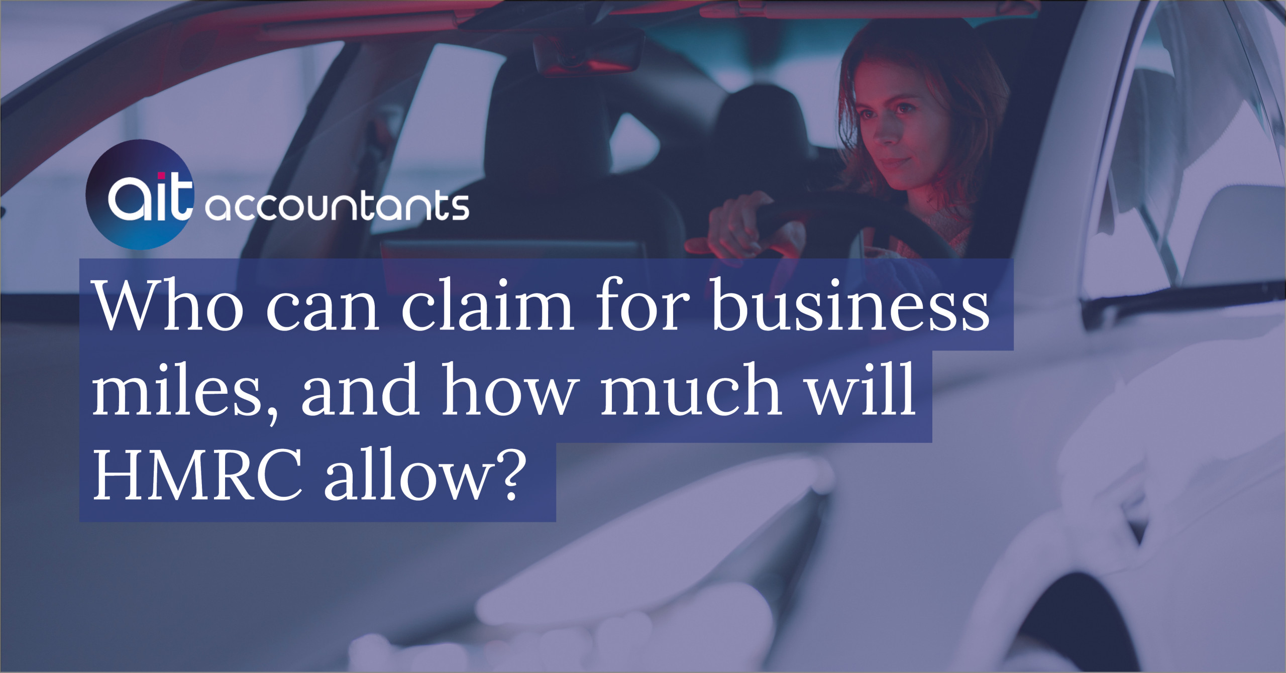 Who can claim for business miles, and how much will HMRC allow? AIT