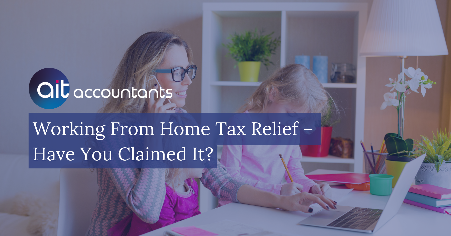 Working From Home Tax Relief Have You Claimed It? AIT Accountants
